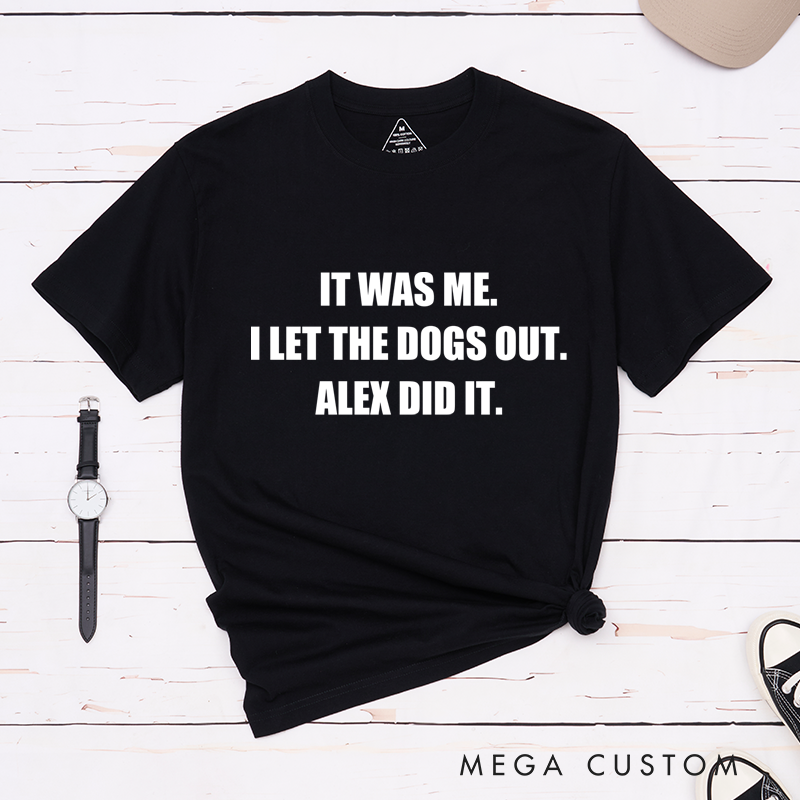 Personalized Classic T-Shirts It Was Me I Let the Dogs Out T-Shirt