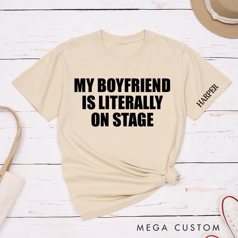 Personalized Classic T-Shirts My Boyfriends Is Literally on Stage T-Shirt