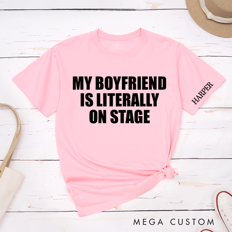 Personalized Classic T-Shirts My Boyfriends Is Literally on Stage T-Shirt