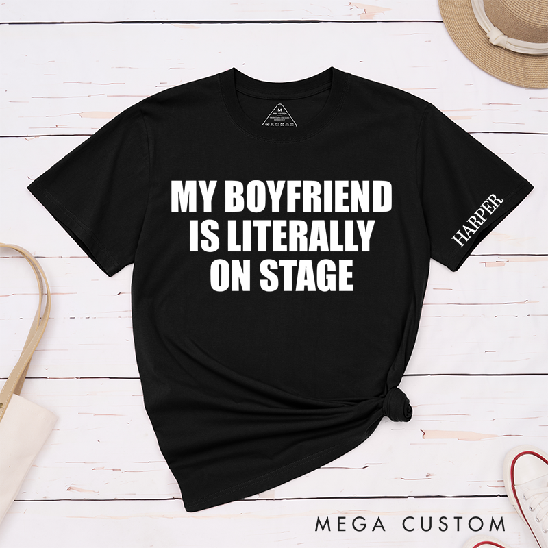 Personalized Classic T-Shirts My Boyfriends Is Literally on Stage T-Shirt