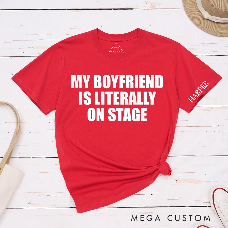Personalized Classic T-Shirts My Boyfriends Is Literally on Stage T-Shirt