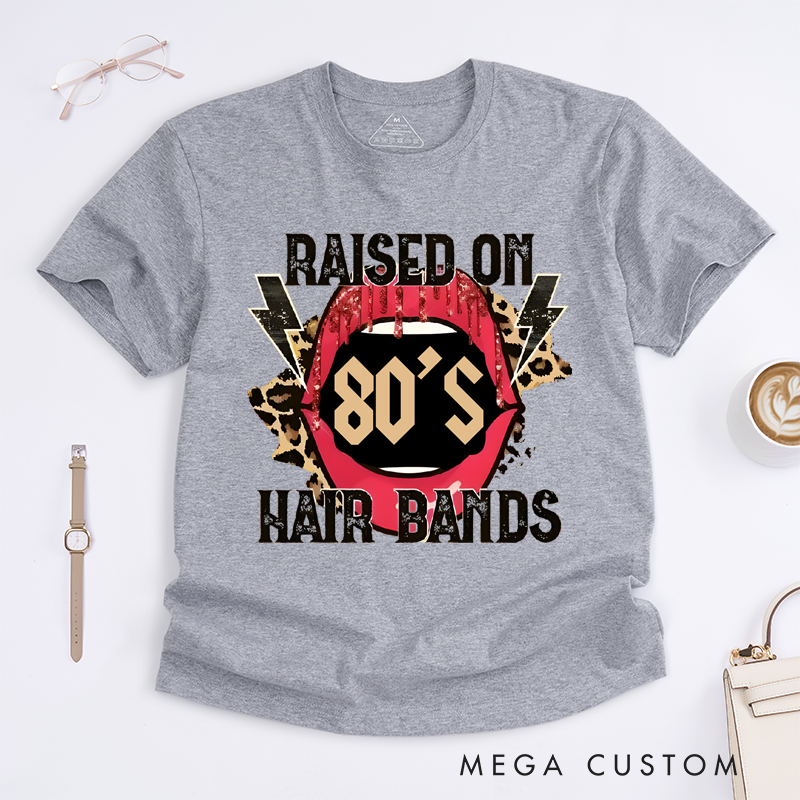 Personalized Classic T-Shirts Raised on 80’s Hair Bands Shirt Tee and Raised on 80’s Hair Bands Bleached T-Shirt