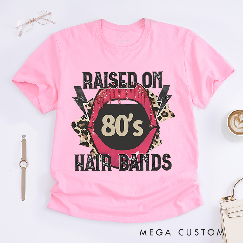 Personalized Classic T-Shirts Raised on 80’s Hair Bands Shirt Tee