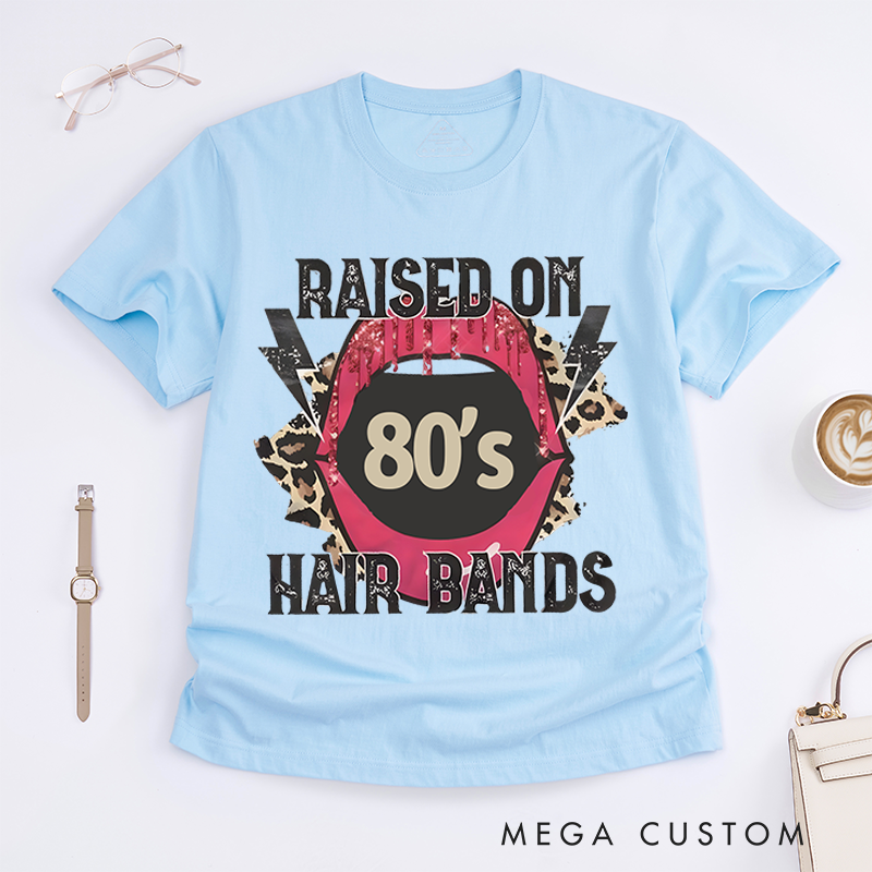Personalized Classic T-Shirts Raised on 80’s Hair Bands Shirt Tee