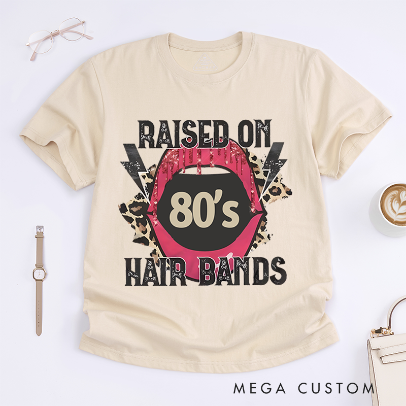Personalized Classic T-Shirts Raised on 80’s Hair Bands Shirt Tee