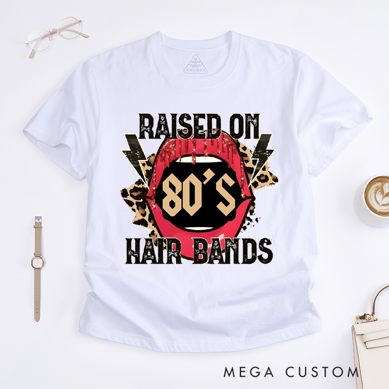 Personalized Classic T-Shirts Raised on 80’s Hair Bands Shirt Tee and Raised on 80’s Hair Bands Bleached T-Shirt