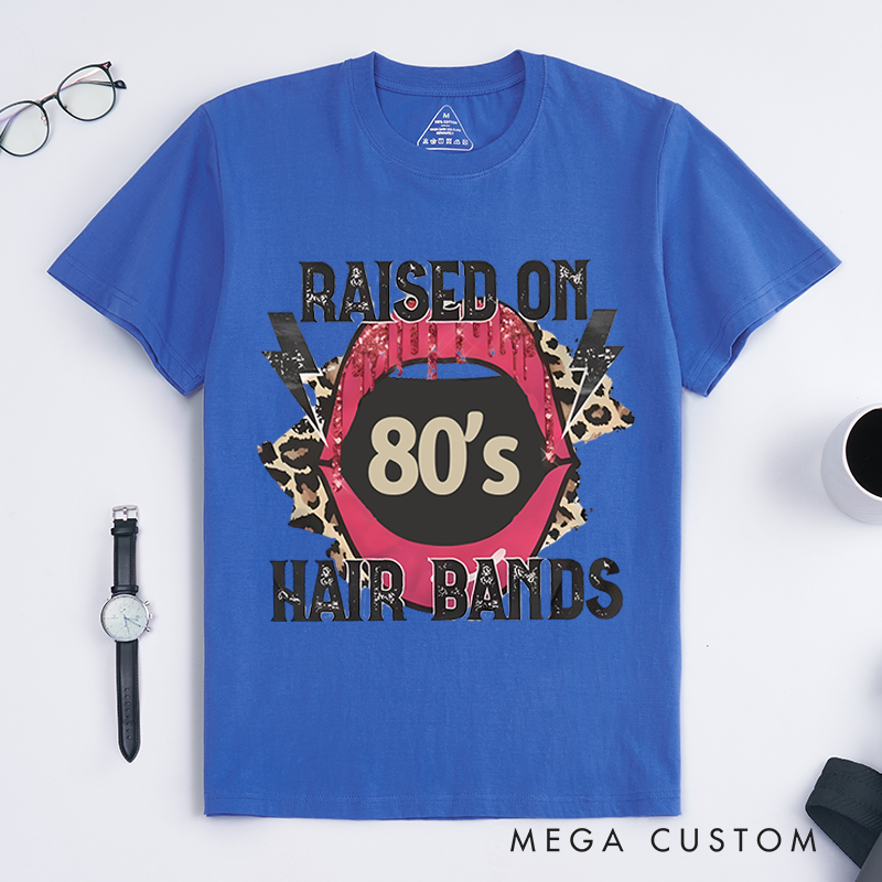 Personalized Classic T-Shirts Raised on 80’s Hair Bands Shirt Tee