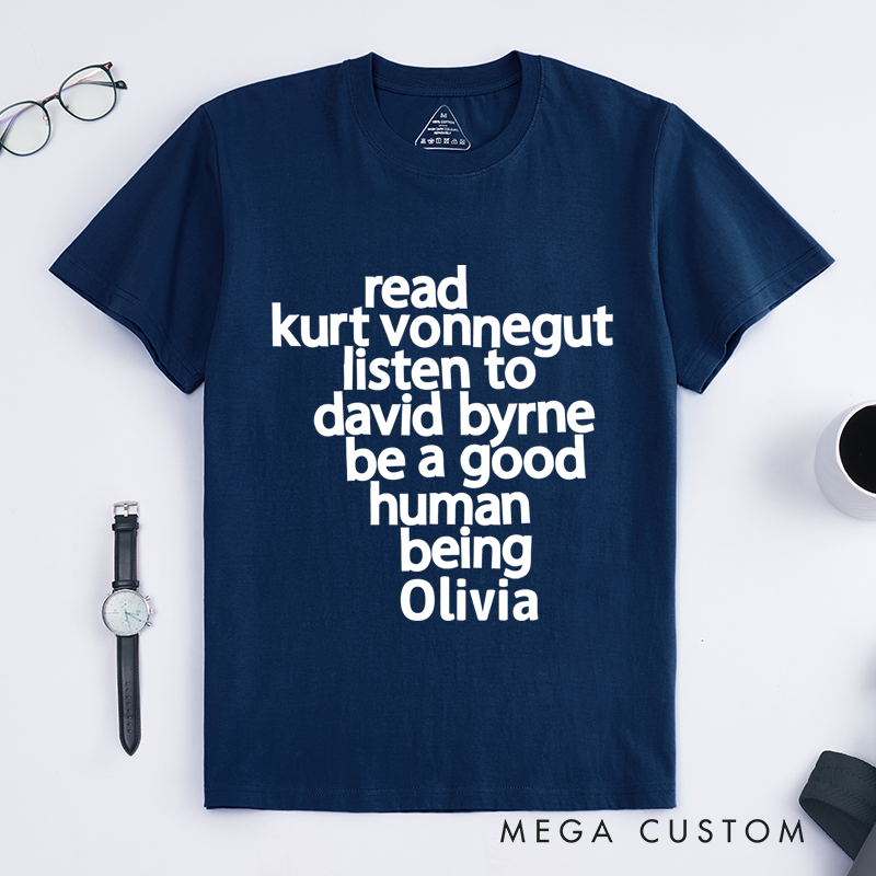 Personalized Classic T-Shirts Read Kurt Vonnegut Listen to David Byrne Be a Good Human Being T-Shirt