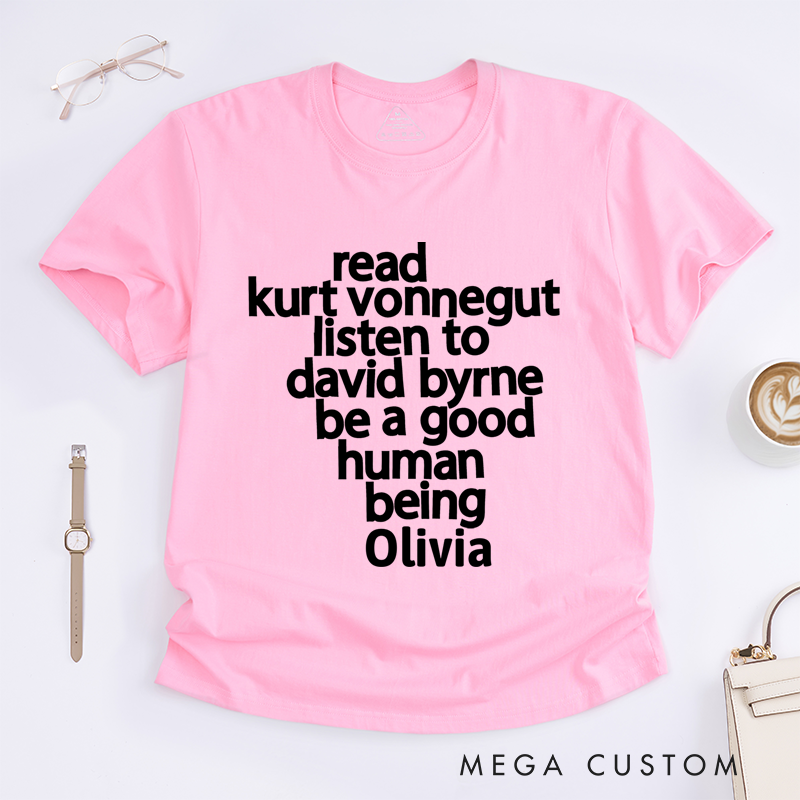 Personalized Classic T-Shirts Read Kurt Vonnegut Listen to David Byrne Be a Good Human Being T-Shirt