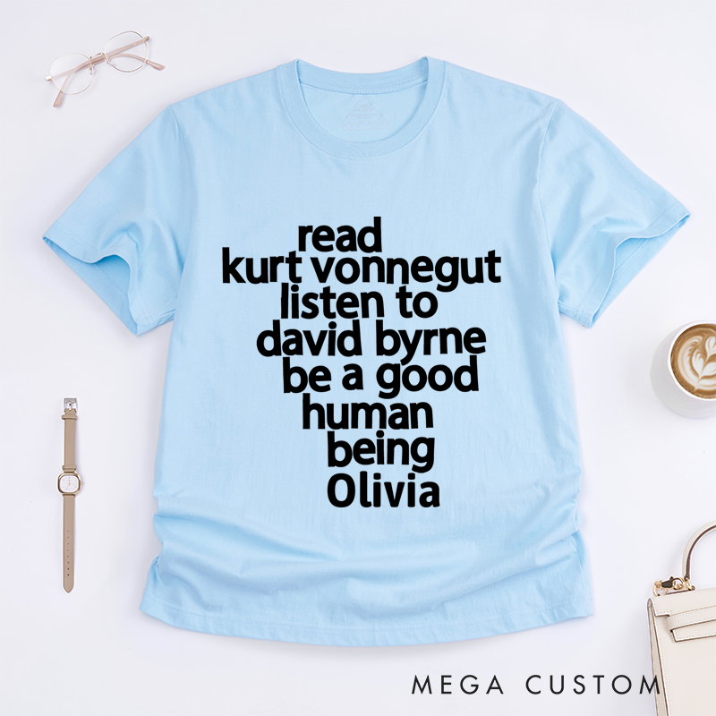 Personalized Classic T-Shirts Read Kurt Vonnegut Listen to David Byrne Be a Good Human Being T-Shirt