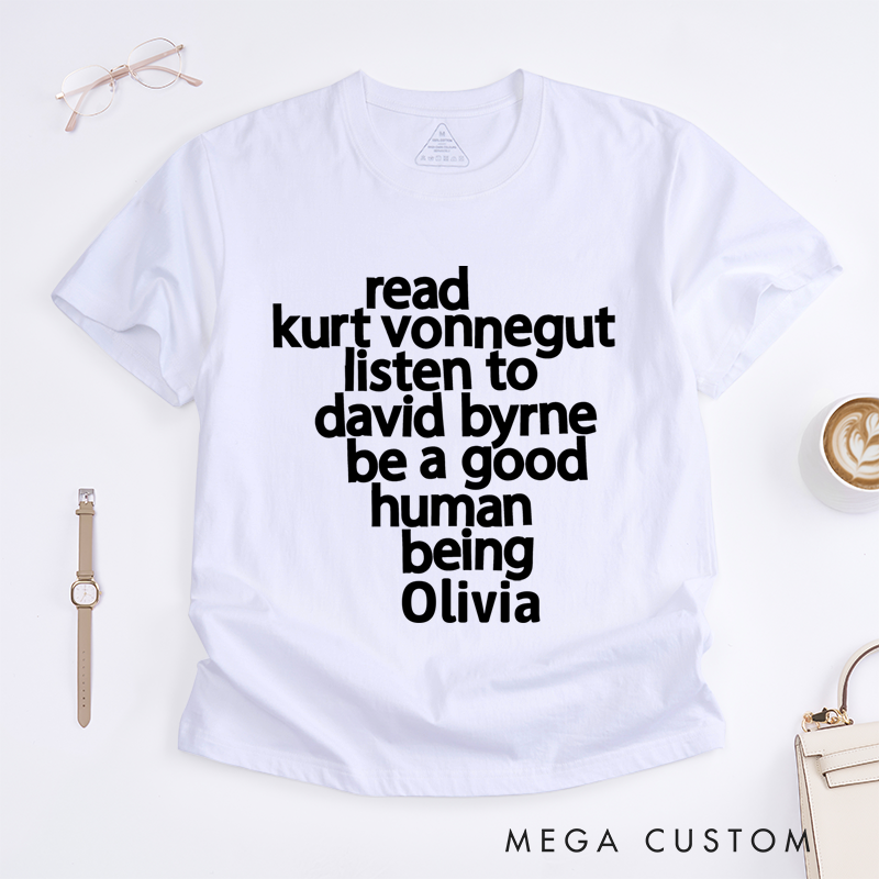 Personalized Classic T-Shirts Read Kurt Vonnegut Listen to David Byrne Be a Good Human Being T-Shirt