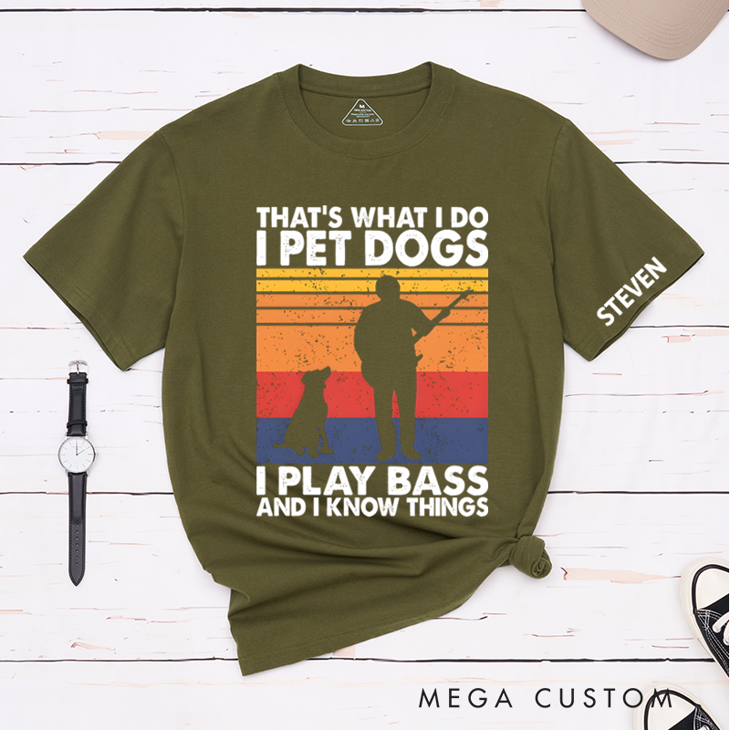 Personalized Classic T-Shirts That's What I Do I Pet Dogs I Play Bass & I Know Things Tee