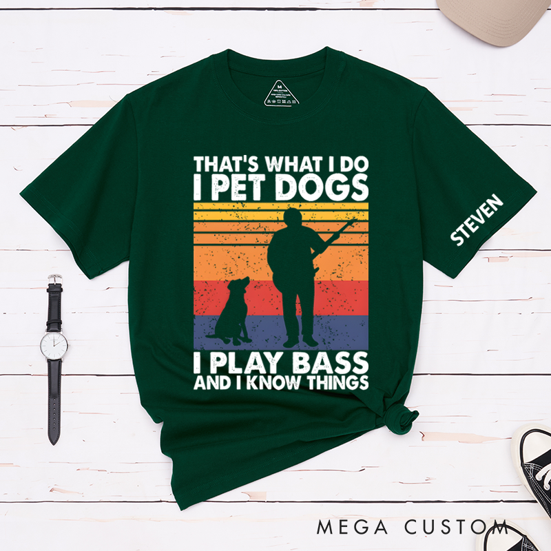 Personalized Classic T-Shirts That's What I Do I Pet Dogs I Play Bass & I Know Things Tee