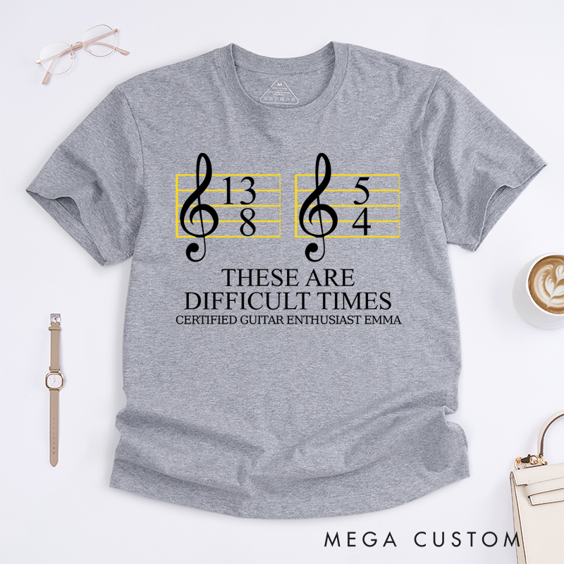 Personalized Classic T-Shirts These Are Difficult Times and Music Humor Graphic Tee Perfect for Musicians and Music Lovers T-Shirt