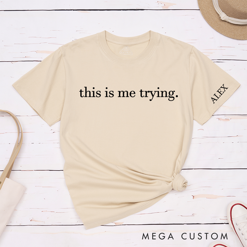 Personalized Classic T-Shirts This Is Me Trying Gift