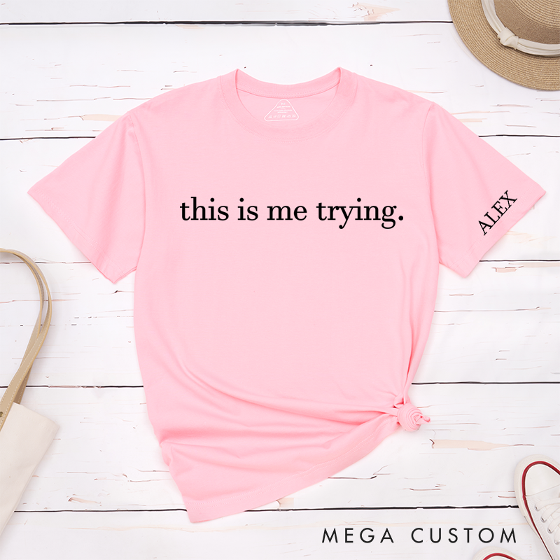 Personalized Classic T-Shirts This Is Me Trying Gift