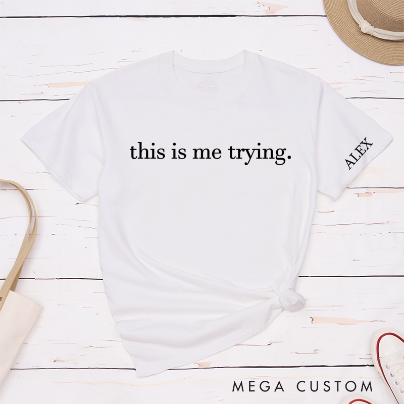 Personalized Classic T-Shirts This Is Me Trying Gift
