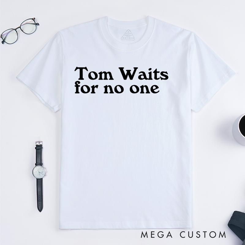 Personalized Classic T-Shirts Tom Waits for No One Gift
