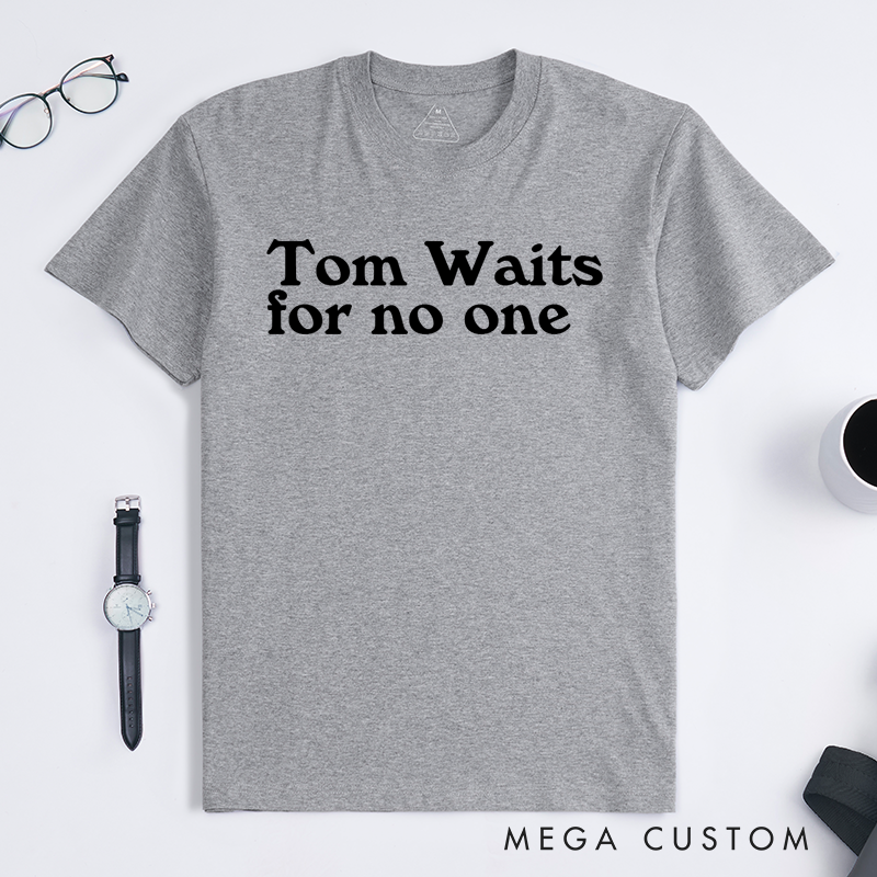 Personalized Classic T-Shirts Tom Waits for No One Gift