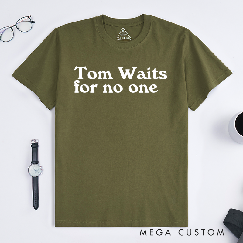 Personalized Classic T-Shirts Tom Waits for No One Gift