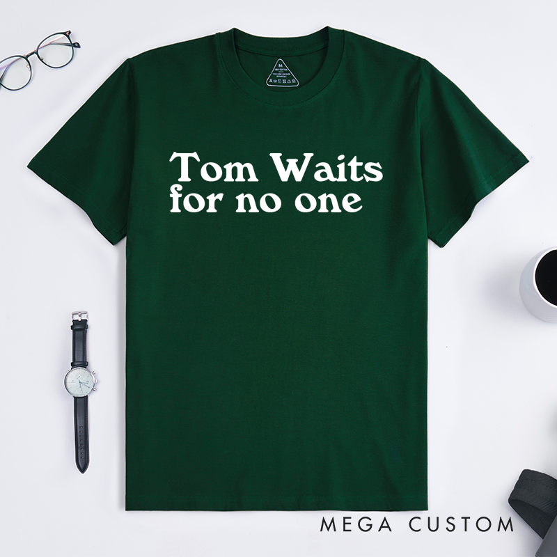 Personalized Classic T-Shirts Tom Waits for No One Gift