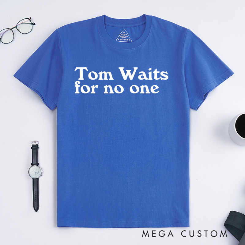 Personalized Classic T-Shirts Tom Waits for No One Gift