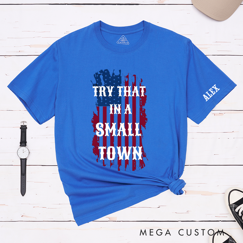 Personalized Classic T-Shirts Try That in a Small Town and Patriotic American Flag Graphic Tee