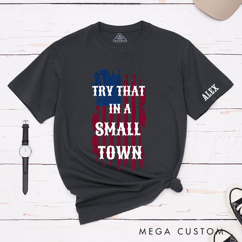 Personalized Classic T-Shirts Try That in a Small Town and Patriotic American Flag Graphic Tee
