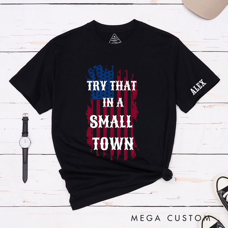 Personalized Classic T-Shirts Try That in a Small Town and Patriotic American Flag Graphic Tee