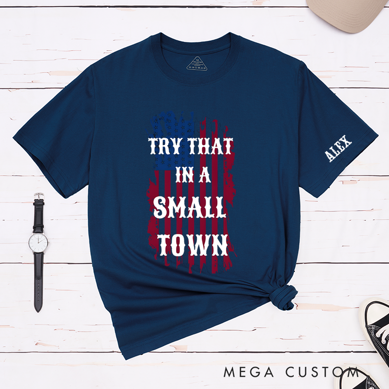 Personalized Classic T-Shirts Try That in a Small Town and Patriotic American Flag Graphic Tee