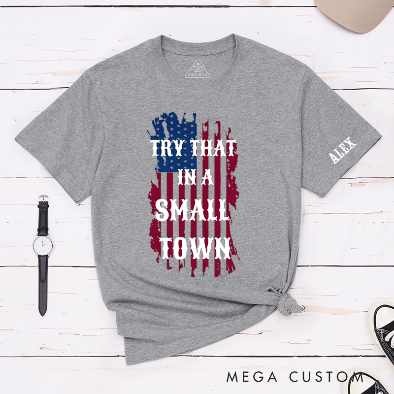 Personalized Classic T-Shirts Try That in a Small Town and Patriotic American Flag Graphic Tee
