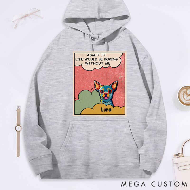 Personalized Dog Lover Admit It! Life would be Boring without Me Classic Hoodies