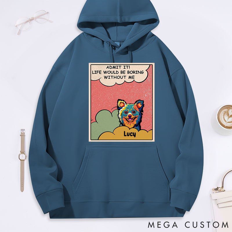 Personalized Dog Lover Admit It! Life would be Boring without Me Classic Hoodies