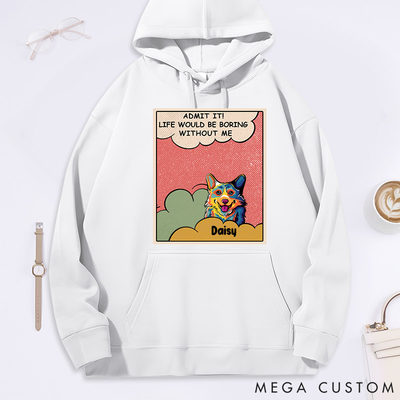 Personalized Dog Lover Admit It! Life would be Boring without Me Classic Hoodies