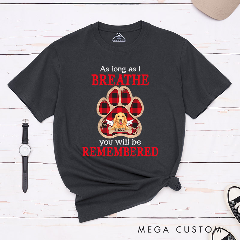 Personalized Dog Lover As Long As I Breathe You Will Be Remembered T-Shirt