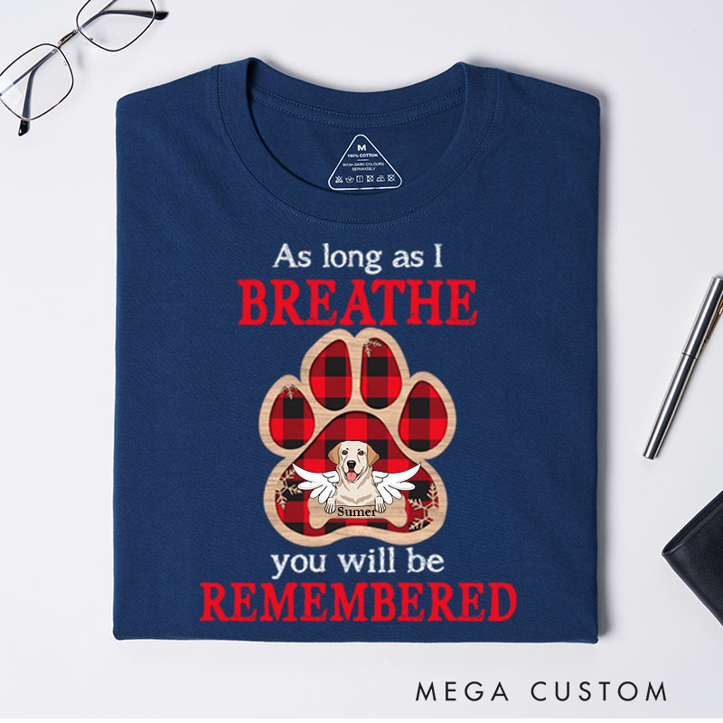 Personalized Dog Lover As Long As I Breathe You Will Be Remembered T-Shirt