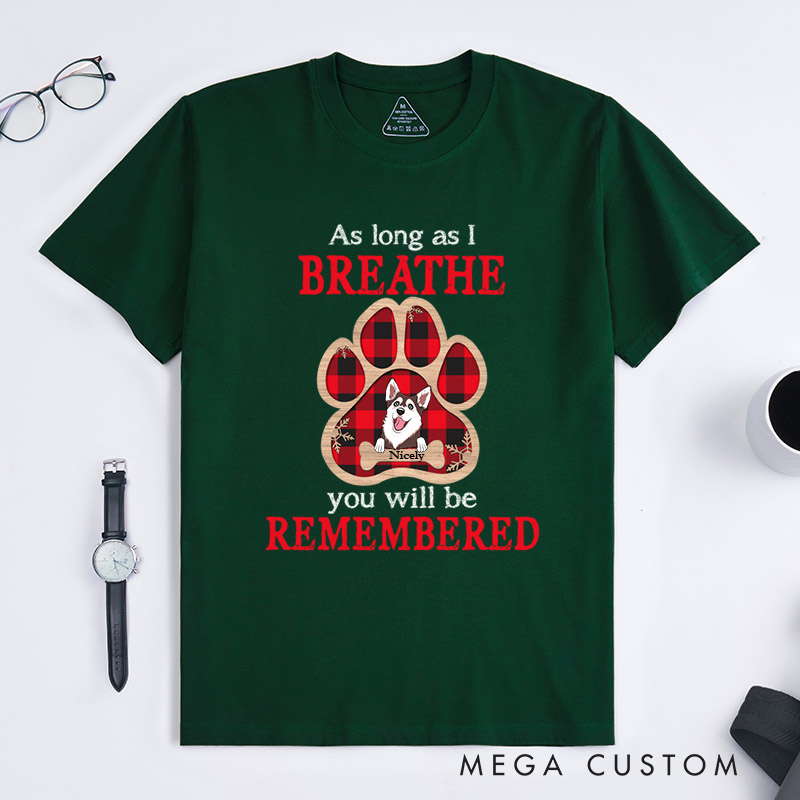 Personalized Dog Lover As Long As I Breathe You Will Be Remembered T-Shirt