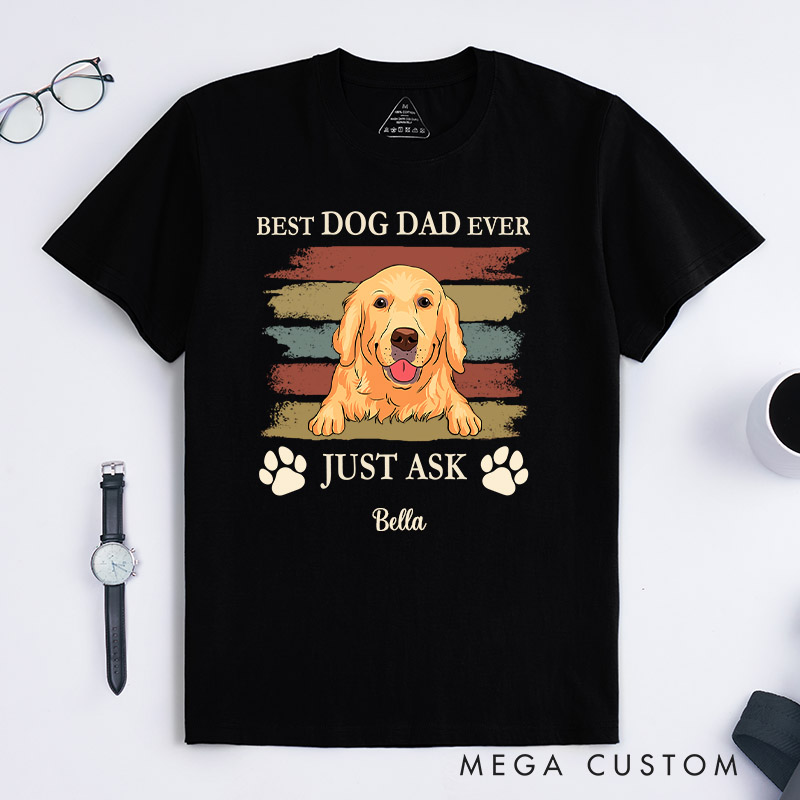 Personalized Dog Lover Best Dog Dad Ever Just Ask T-Shirt