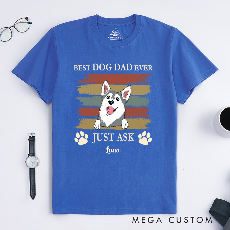 Personalized Dog Lover Best Dog Dad Ever Just Ask T-Shirt