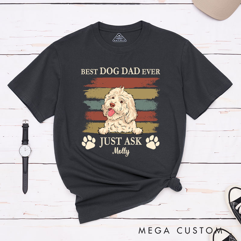 Personalized Dog Lover Best Dog Dad Ever Just Ask T-Shirt