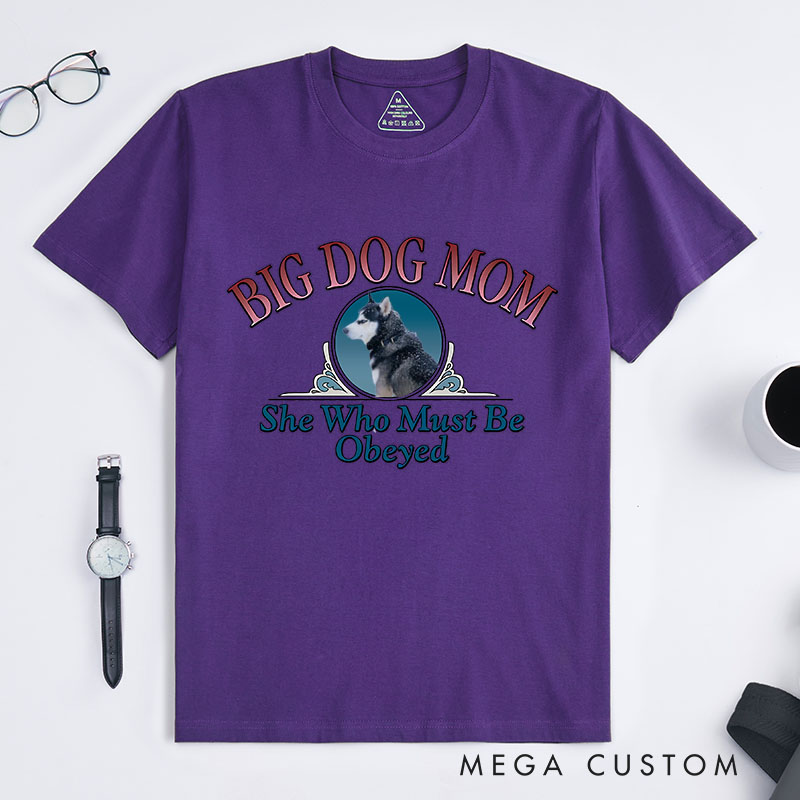 Personalized Dog Lover Big Dog Mom She Who Must Be Obeyed T-Shirt