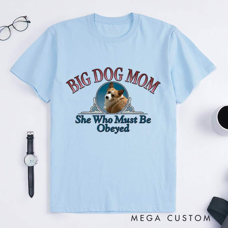 Personalized Dog Lover Big Dog Mom She Who Must Be Obeyed T-Shirt
