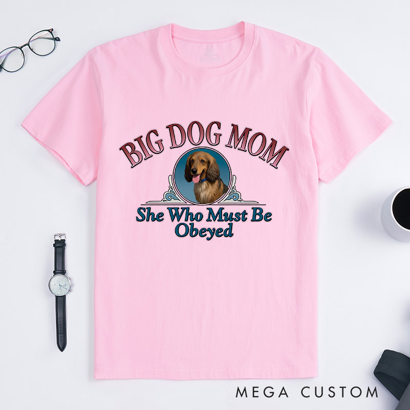 Personalized Dog Lover Big Dog Mom She Who Must Be Obeyed T-Shirt