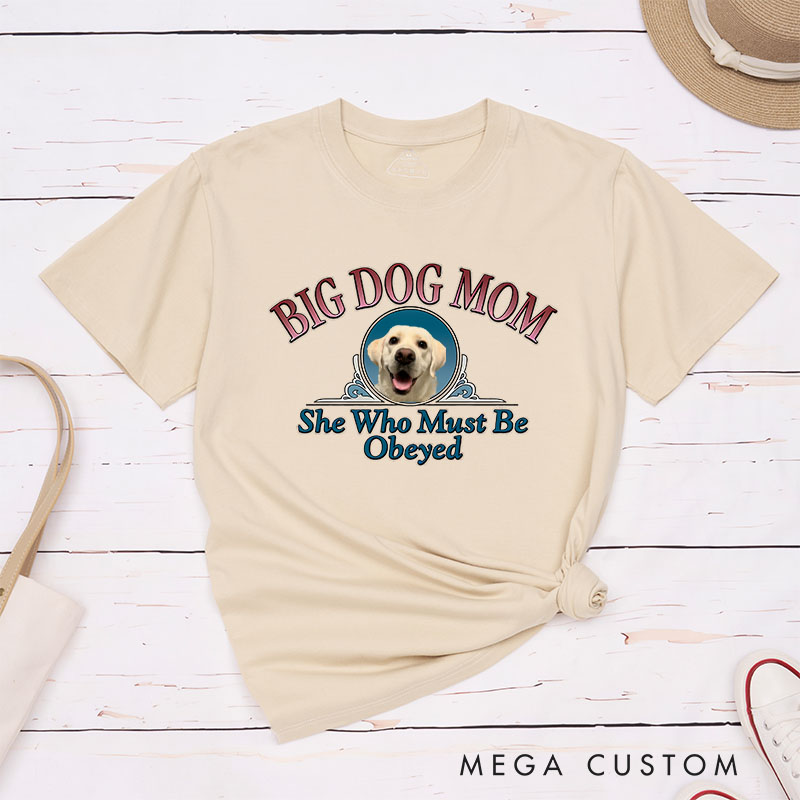 Personalized Dog Lover Big Dog Mom She Who Must Be Obeyed T-Shirt