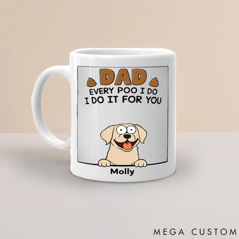 Personalized Dog Lover Dad Every Poo I Do Mugs