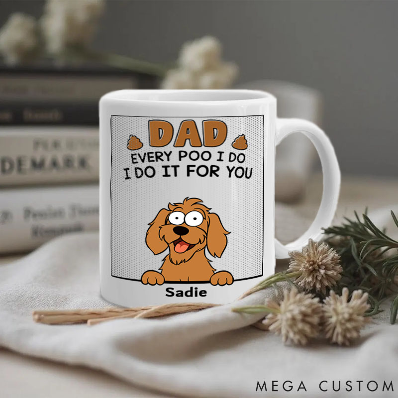 Personalized Dog Lover Dad Every Poo I Do Mugs