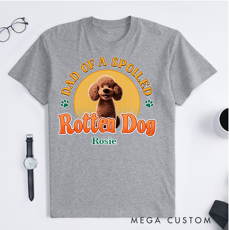 Personalized Dog Lover Dad of A Spoiled Rotten Dog T-Shirt