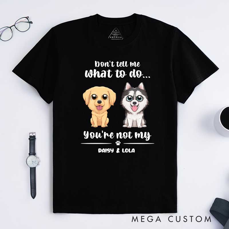 Personalized Dog Lover Don't Tell Me What to do T-Shirt