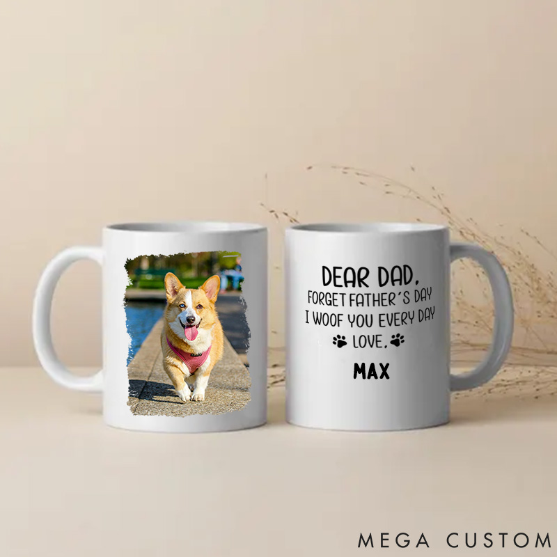 Personalized Dog Lover Forget Father's Day I Woof You Everyday Mugs