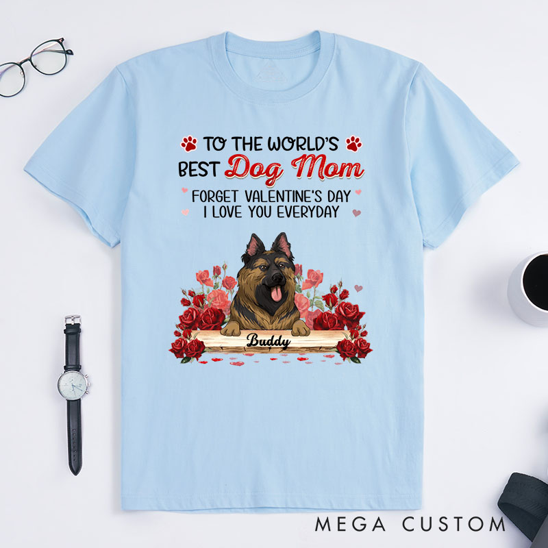 Personalized Dog Lover Forget Valentine's Day I Love You Everyday T-Shirt